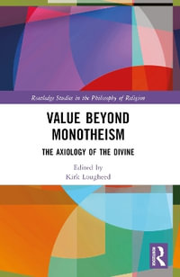 Value Beyond Monotheism : The Axiology of the Divine - Kirk Lougheed