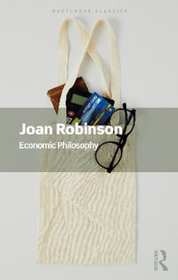 Economic Philosophy : Routledge Classics - Joan Robinson