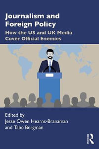 Journalism and Foreign Policy : How the US and UK Media Cover Official Enemies - Jesse Owen Hearns-Branaman