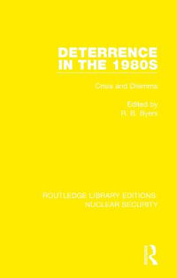 Deterrence in the 1980s : Crisis and Dilemma - R. B. Byers