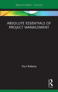 Absolute Essentials of Project Management : Absolute Essentials of Business and Economics - Paul Roberts