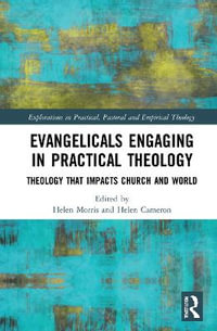 Evangelicals Engaging in Practical Theology : Theology that Impacts Church and World - Helen Morris