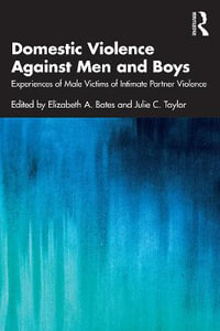 Domestic Violence Against Men and Boys : Experiences of Male Victims of Intimate Partner Violence - Elizabeth A. Bates