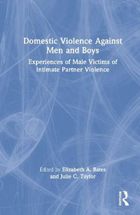 Domestic Violence Against Men and Boys : Experiences of Male Victims of Intimate Partner Violence - Elizabeth A. Bates