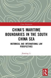 China's Maritime Boundaries in the South China Sea : Historical and International Law Perspectives - Jinming Li