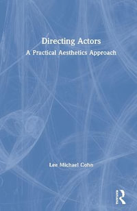 Directing Actors : A Practical Aesthetics Approach - Lee Michael Cohn