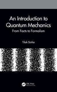 An Introduction to Quantum Mechanics : From Facts to Formalism - Tilak Sinha