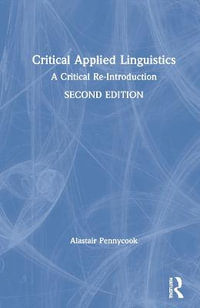 Critical Applied Linguistics : A Critical Re-Introduction - Alastair Pennycook