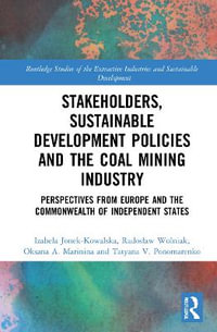 Stakeholders, Sustainable Development Policies and the Coal Mining Industry : Perspectives from Europe and the Commonwealth of Independent States - Izabela Jonek-Kowalska