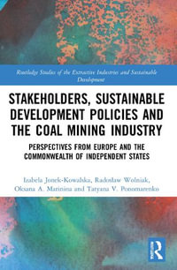 Stakeholders, Sustainable Development Policies and the Coal Mining Industry : Perspectives from Europe and the Commonwealth of Independent States - Izabela Jonek-Kowalska