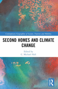 Second Homes and Climate Change : Contemporary Geographies of Leisure, Tourism and Mobility - Bailey Ashton Adie