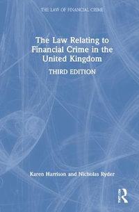 The Law Relating to Financial Crime in the United Kingdom : The Law of Financial Crime - Karen Harrison