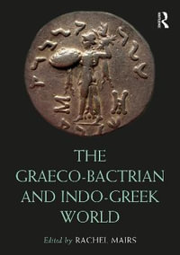 The Graeco-Bactrian and Indo-Greek World : Routledge Worlds - Rachel Mairs