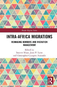 Intra-Africa Migrations : Reimaging Borders and Migration Management - Inocent Moyo