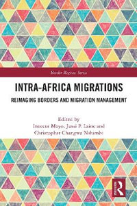 Intra-Africa Migrations : Reimaging Borders and Migration Management - Inocent Moyo