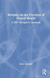 Working on the Frontline of Mental Health : A CBT Therapist's Casebook - Steve Sheward