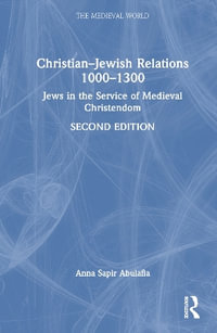 Christian-Jewish Relations 1000-1300 : Jews in the Service of Medieval Christendom - Anna Sapir Abulafia