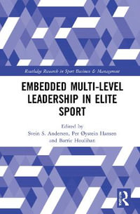 Embedded Multi-Level Leadership in Elite Sport : Routledge Research in Sport Business and Management - Svein S. Andersen