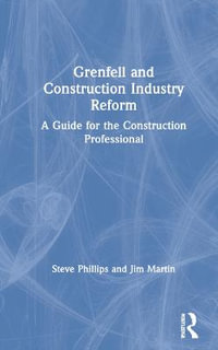 Grenfell and Construction Industry Reform : A Guide for the Construction Professional - Steve Phillips