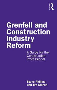 Grenfell and Construction Industry Reform : A Guide for the Construction Professional - Steve Phillips