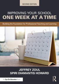 Improving Your School One Week at a Time : Building the Foundation for Professional Teaching and Learning - Jeffrey Zoul