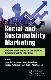 Social and Sustainability Marketing : A Casebook for Reaching Your Socially Responsible Consumers through Marketing Science - Jishnu Bhattacharyya