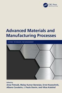 Advanced Materials and Manufacturing Processes : Science, Technology, and Management - Amar Patnaik