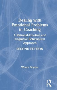 Dealing with Emotional Problems in Coaching : A Rational-Emotive and Cognitive-Behavioural Approach - Windy Dryden