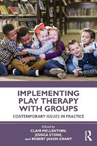 Implementing Play Therapy with Groups : Contemporary Issues in Practice - Clair Mellenthin