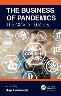 The Business of Pandemics : The COVID-19 Story - Jay Liebowitz