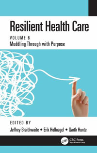 Resilient Health Care : Muddling Through with Purpose, Volume 6 - Jeffrey Braithwaite