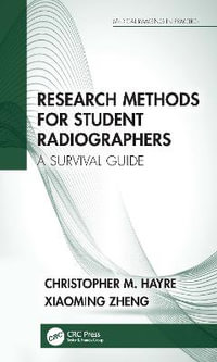 Research Methods for Student Radiographers : A Survival Guide - Christopher M. Hayre