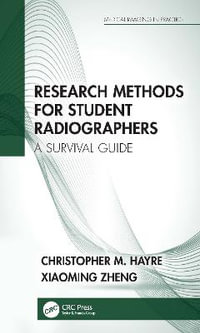 Research Methods for Student Radiographers : A Survival Guide - Christopher M.  Hayre