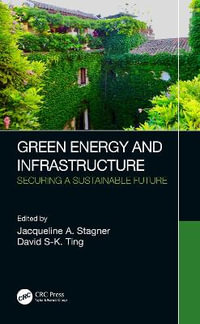 Green Energy and Infrastructure : Securing a Sustainable Future - Jacqueline A. Stagner