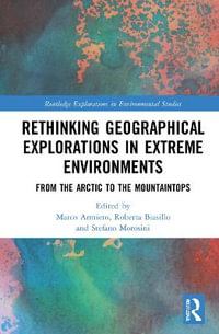 Rethinking Geographical Explorations in Extreme Environments : From the Arctic to the Mountaintops - Marco Armiero