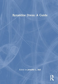 Byzantine Dress : A Guide - Jennifer L. Ball