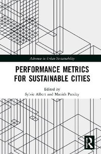 Performance Metrics for Sustainable Cities : Advances in Urban Sustainability - Sylvie Albert