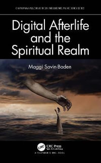 Digital Afterlife and the Spiritual Realm : Chapman & Hall/CRC Artificial Intelligence and Robotics Series - Maggi Savin-Baden