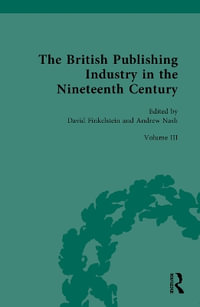 The British Publishing Industry in the Nineteenth Century : Volume III: Authors, Publishers and Copyright Law - David Finkelstein