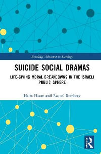 Suicide Social Dramas : Life-Giving Moral Breakdowns in the Israeli Public Sphere - Haim Hazan