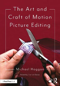 The Art and Craft of Motion Picture Editing : 2nd edition - Michael Hoggan