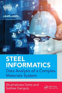 Steel Informatics : Analysing Data of a Complex Materials System - Shubhabrata Datta