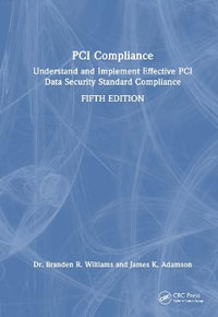 PCI Compliance : Understand and Implement Effective PCI Data Security Standard Compliance - Branden Williams