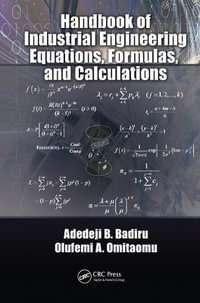 Handbook of Industrial Engineering Equations, Formulas, and Calculations : Systems Innovation Book Series - Adedeji B. Badiru