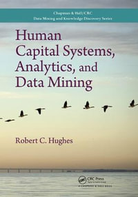 Human Capital Systems, Analytics, and Data Mining : Chapman & Hall/CRC Data Mining and Knowledge Discovery Series - Robert C. Hughes