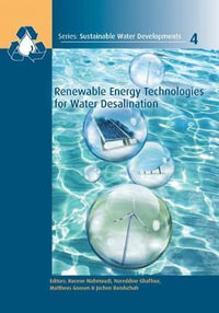 Renewable Energy Technologies for Water Desalination : Sustainable Water Developments - Resources, Management, Treatment, Efficiency and Reuse - Hacene Mahmoudi