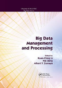 Big Data Management and Processing : Chapman & Hall/CRC Big Data Series - Kuan-Ching Li