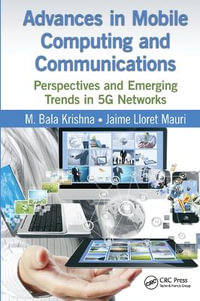 Advances in Mobile Computing and Communications : Perspectives and Emerging Trends in 5G Networks - Jaime Lloret Mauri