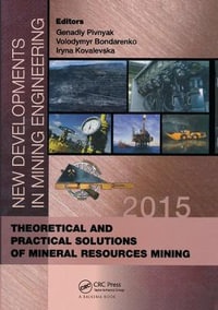 New Developments in Mining Engineering 2015 : Theoretical and Practical Solutions of Mineral Resources Mining - Genadiy Pivnyak