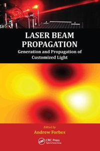 Laser Beam Propagation : Generation and Propagation of Customized Light - Andrew Forbes